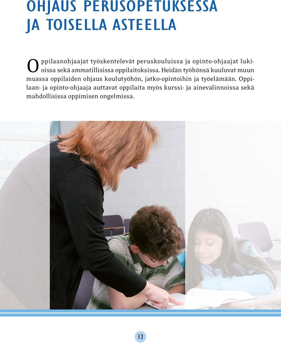 Heidän työhönsä kuuluvat muun muassa oppilaiden ohjaus koulutyöhön, jatko-opintoihin ja