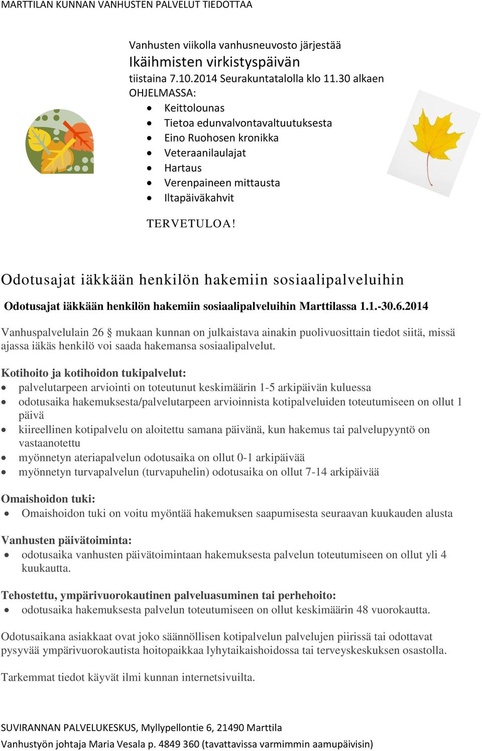 Odotusajat iäkkään henkilön hakemiin sosiaalipalveluihin Odotusajat iäkkään henkilön hakemiin sosiaalipalveluihin Marttilassa 1.1.-30.6.