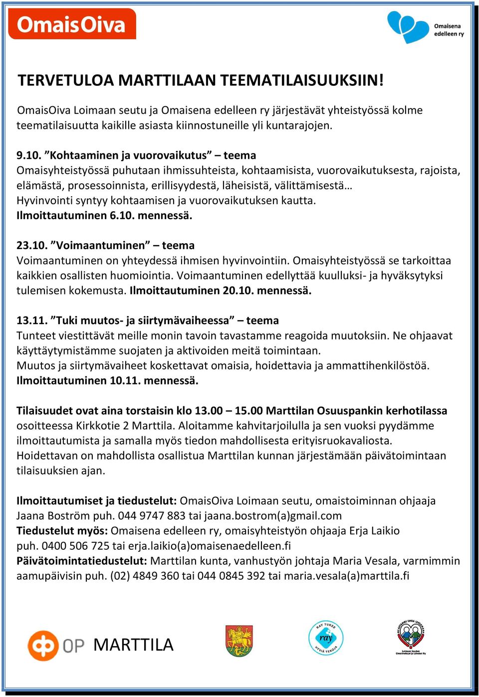 Hyvinvointi syntyy kohtaamisen ja vuorovaikutuksen kautta. Ilmoittautuminen 6.10. mennessä. 23.10. Voimaantuminen teema Voimaantuminen on yhteydessä ihmisen hyvinvointiin.