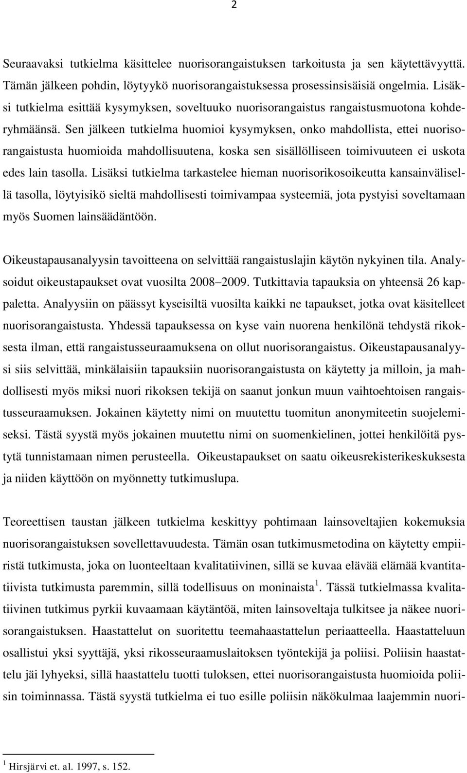 Sen jälkeen tutkielma huomioi kysymyksen, onko mahdollista, ettei nuorisorangaistusta huomioida mahdollisuutena, koska sen sisällölliseen toimivuuteen ei uskota edes lain tasolla.