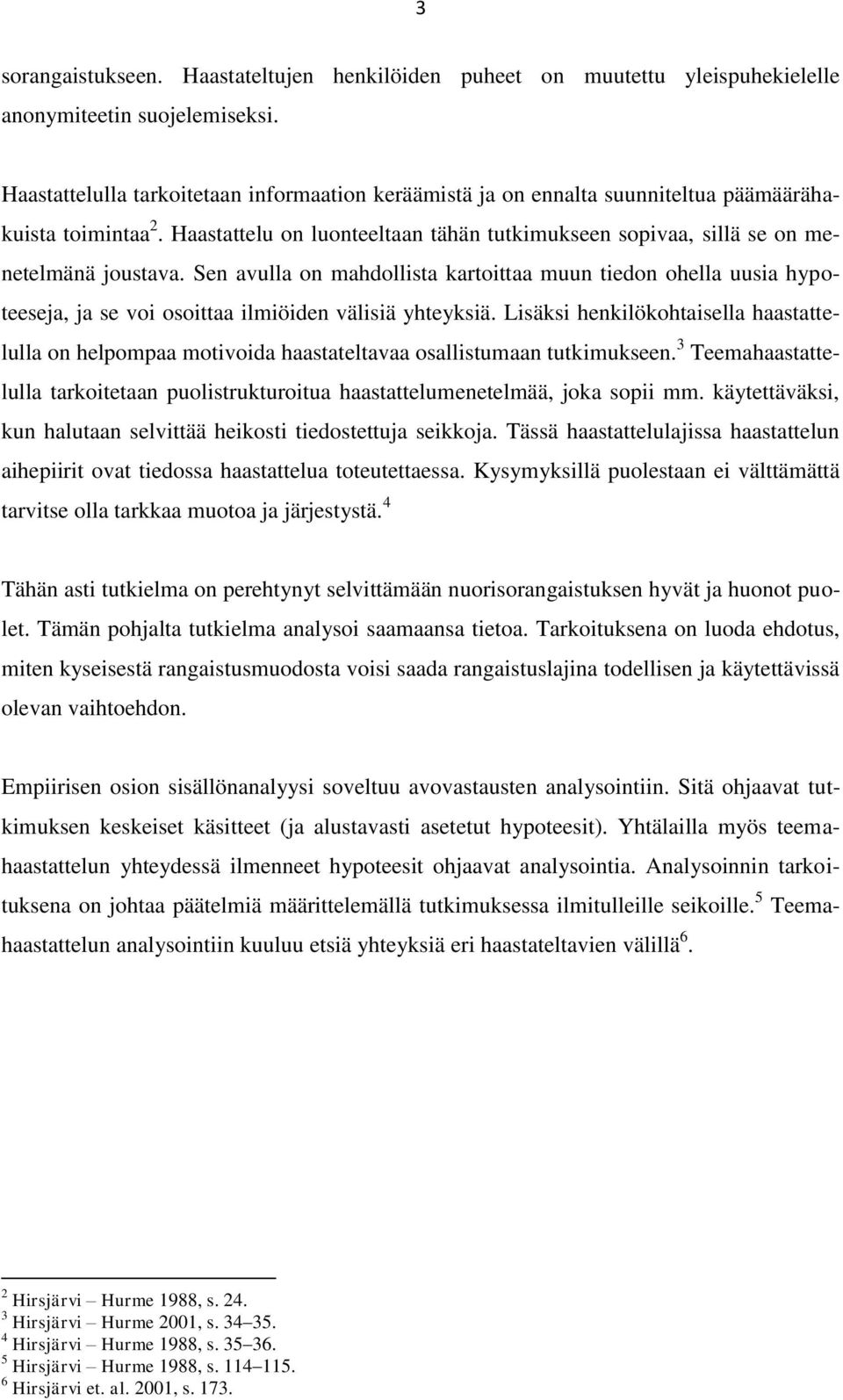 Sen avulla on mahdollista kartoittaa muun tiedon ohella uusia hypoteeseja, ja se voi osoittaa ilmiöiden välisiä yhteyksiä.