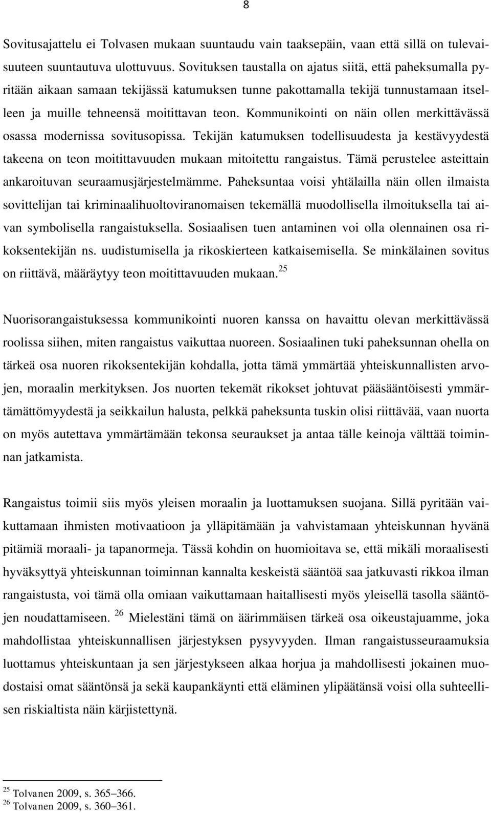 Kommunikointi on näin ollen merkittävässä osassa modernissa sovitusopissa. Tekijän katumuksen todellisuudesta ja kestävyydestä takeena on teon moitittavuuden mukaan mitoitettu rangaistus.