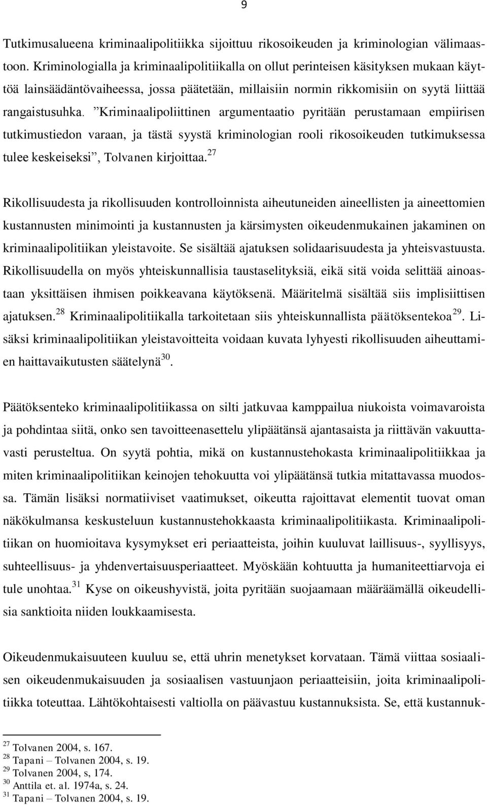 Kriminaalipoliittinen argumentaatio pyritään perustamaan empiirisen tutkimustiedon varaan, ja tästä syystä kriminologian rooli rikosoikeuden tutkimuksessa tulee keskeiseksi, Tolvanen kirjoittaa.