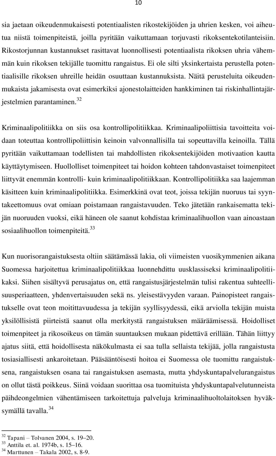 Ei ole silti yksinkertaista perustella potentiaalisille rikoksen uhreille heidän osuuttaan kustannuksista.