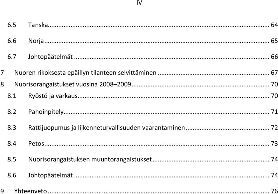 .. 67 8 Nuorisorangaistukset vuosina 2008 2009... 70 8.1 Ryöstö ja varkaus... 70 8.2 Pahoinpitely.