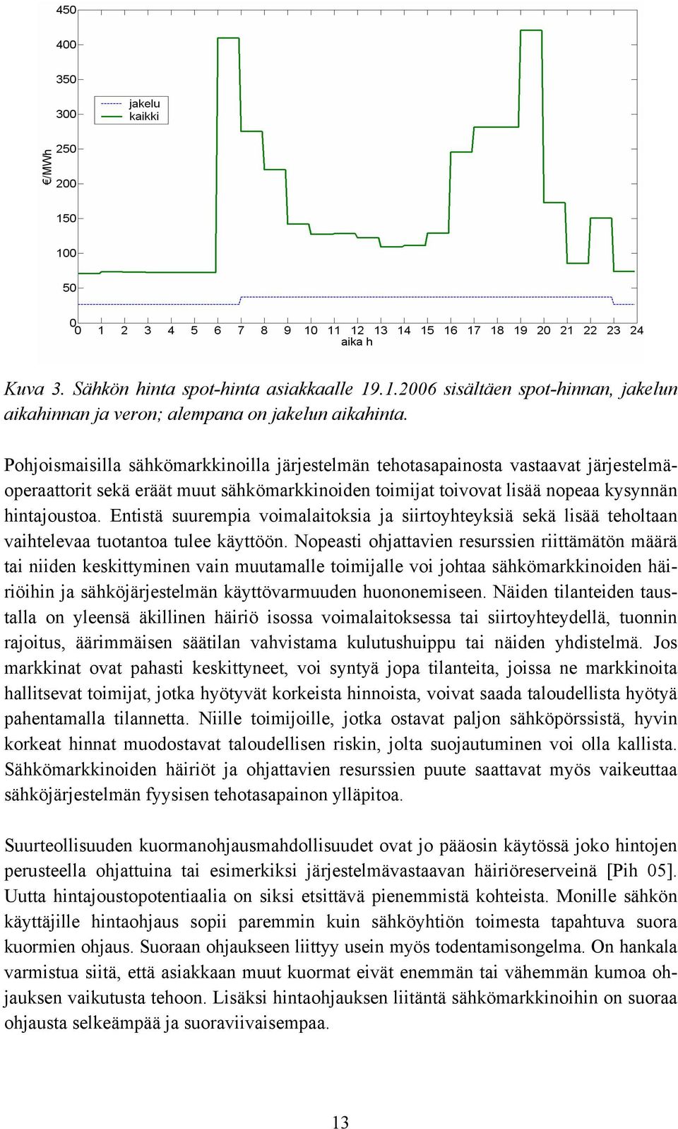 Entistä suurempia voimalaitoksia ja siirtoyhteyksiä sekä lisää teholtaan vaihtelevaa tuotantoa tulee käyttöön.