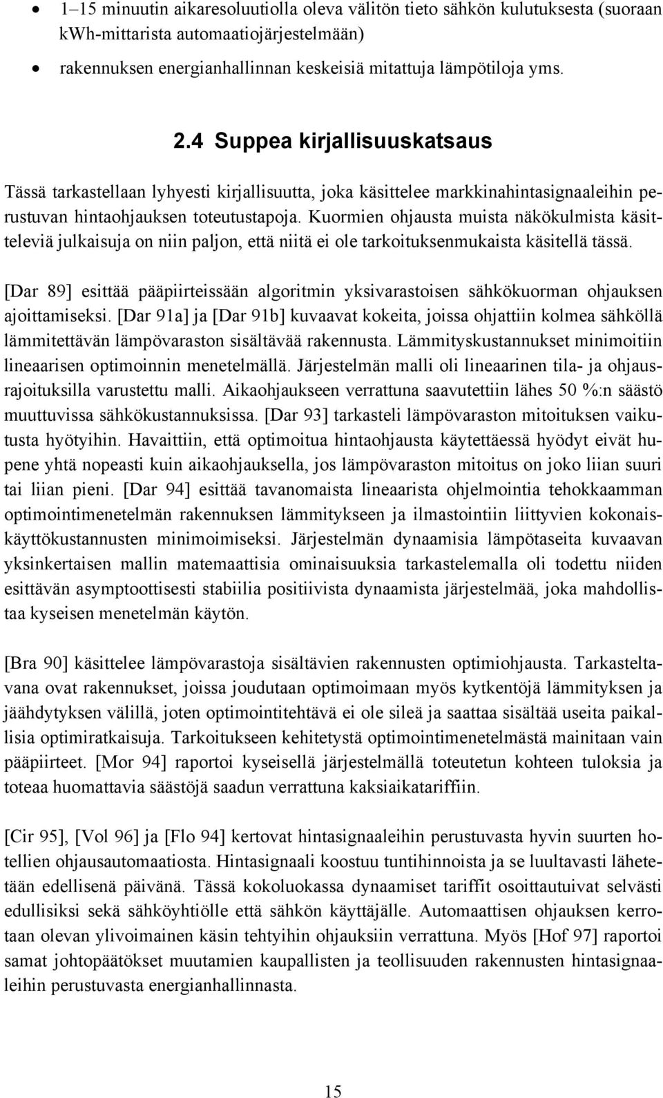 Kuormien ohjausta muista näkökulmista käsitteleviä julkaisuja on niin paljon, että niitä ei ole tarkoituksenmukaista käsitellä tässä.