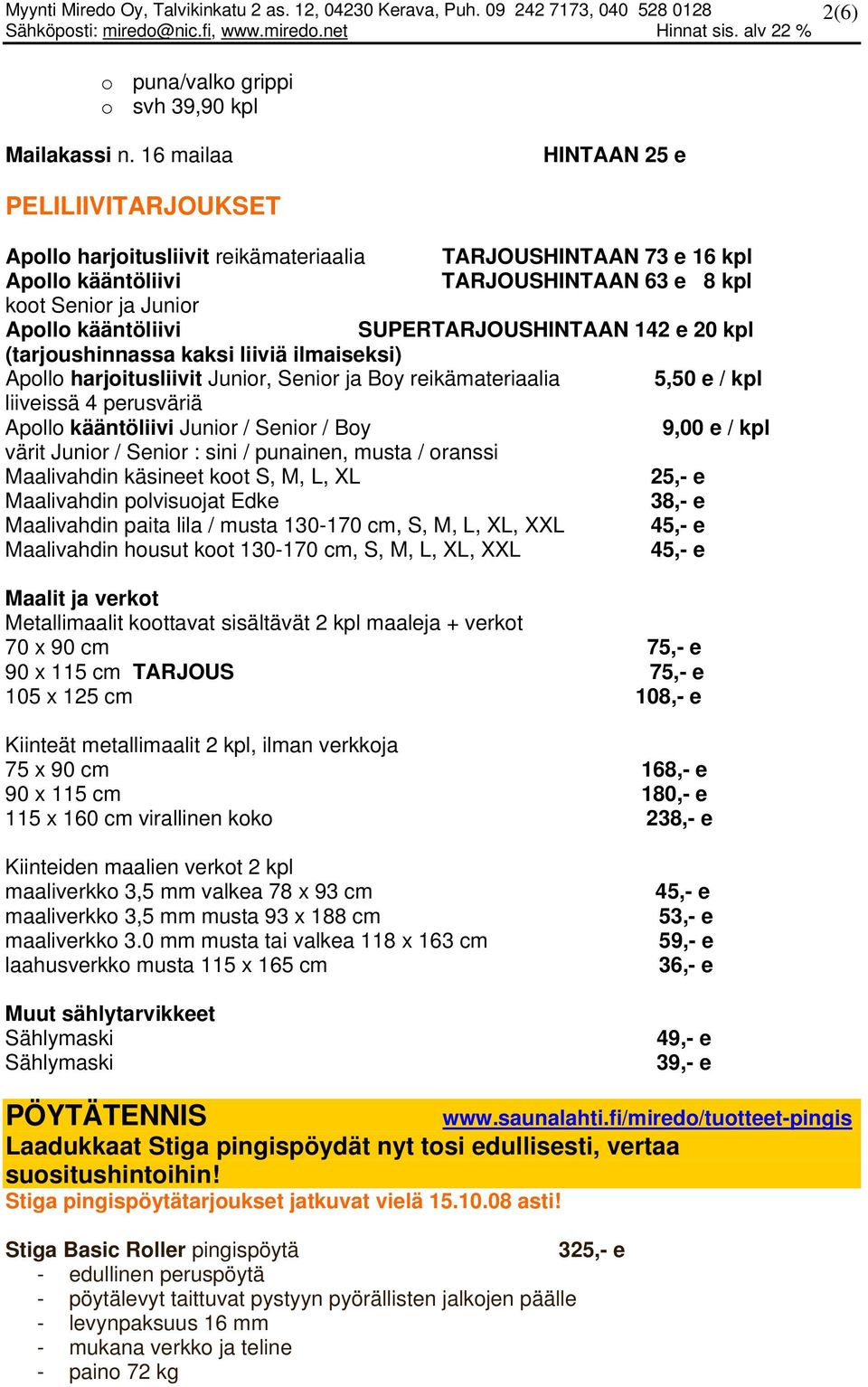 SUPERTARJOUSHINTAAN 142 e 20 kpl (tarjoushinnassa kaksi liiviä ilmaiseksi) Apollo harjoitusliivit Junior, Senior ja Boy reikämateriaalia 5,50 e / kpl liiveissä 4 perusväriä Apollo kääntöliivi Junior