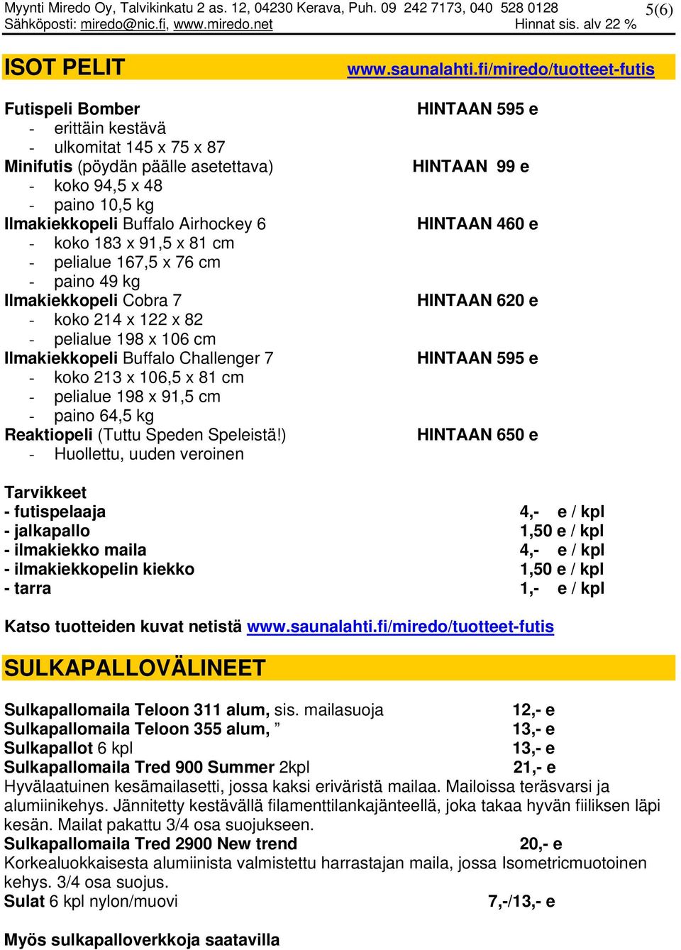 x 91,5 cm - paino 64,5 kg Reaktiopeli (Tuttu Speden Speleistä!) - Huollettu, uuden veroinen www.saunalahti.