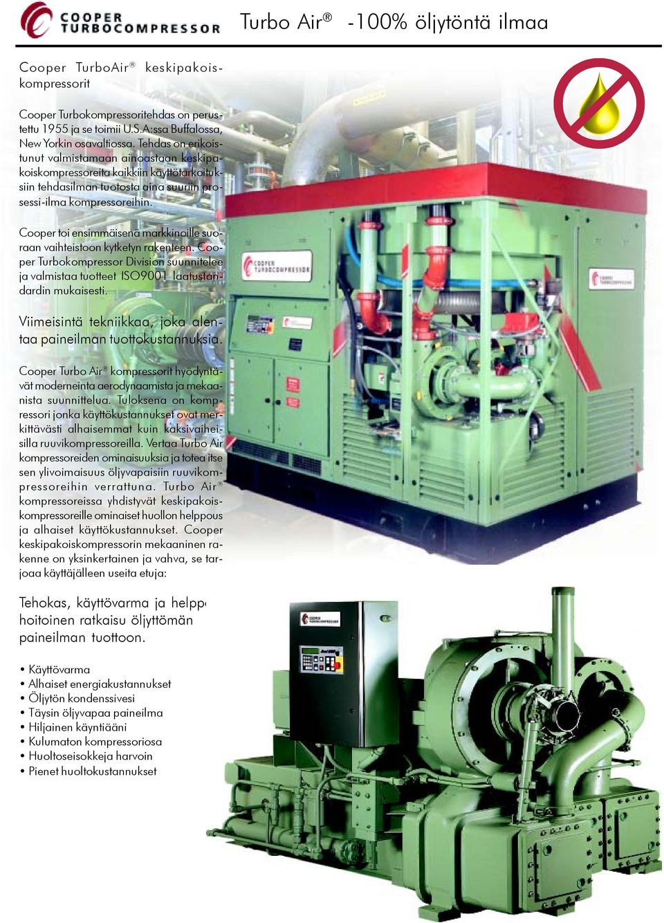 Cooper toi ensimmäisenä markkinoille suoraan vaihteistoon kytketyn rakenteen. Cooper Turbokompressor Division suunnitelee ja valmistaa tuotteet ISO9001 laatustandardin mukaisesti.