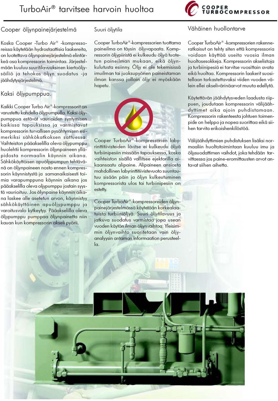 Kaikki Cooper Turbo Air -kompressorit on varustettu kahdella öljypumpulla.