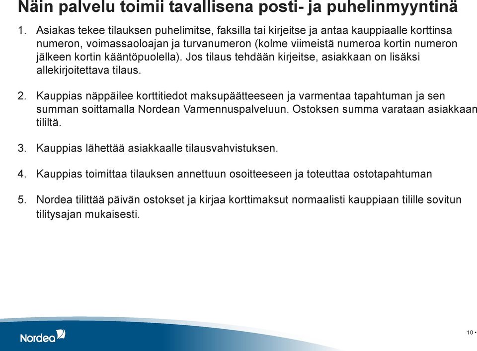 kääntöpuolella). Jos tilaus tehdään kirjeitse, asiakkaan on lisäksi allekirjoitettava tilaus. 2.