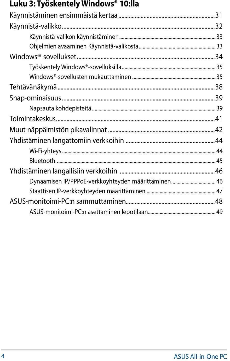 .. 39 Toimintakeskus...41 Muut näppäimistön pikavalinnat...42 Yhdistäminen langattomiin verkkoihin...44 Wi-Fi-yhteys... 44 Bluetooth... 45 Yhdistäminen langallisiin verkkoihin.