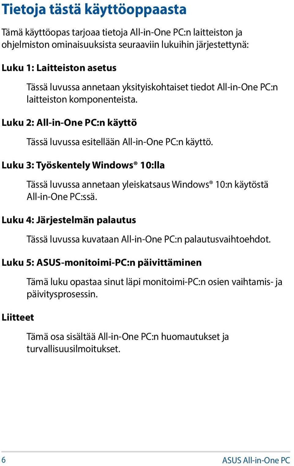 Luku 3: Työskentely Windows 10:lla Tässä luvussa annetaan yleiskatsaus Windows 10:n käytöstä All-in-One PC:ssä.