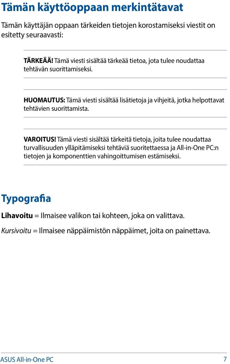 HUOMAUTUS: Tämä viesti sisältää lisätietoja ja vihjeitä, jotka helpottavat tehtävien suorittamista. VAROITUS!