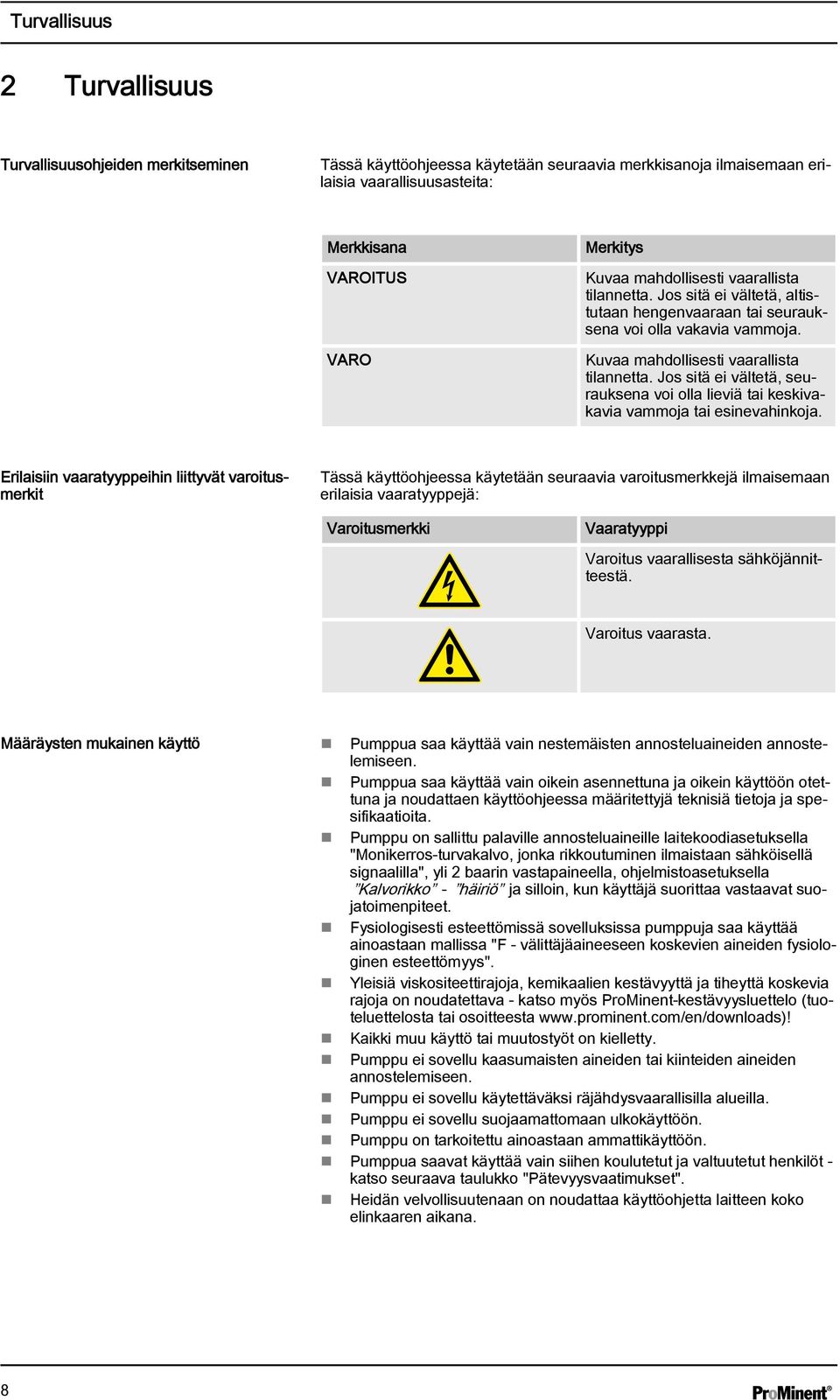 Jos sitä ei vältetä, seurauksena voi olla lieviä tai keskivakavia vammoja tai esinevahinkoja.