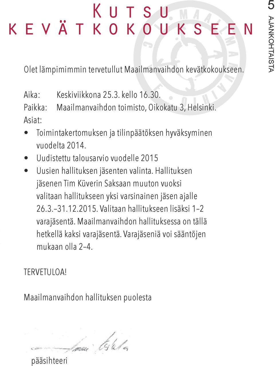 Uudistettu talousarvio vuodelle 2015 Uusien hallituksen jäsenten valinta.