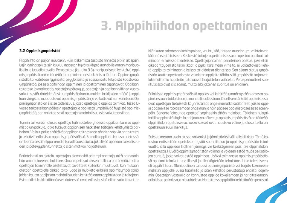 3) monipuolisesti kehittävä oppimisympäristö onkin tärkeää jo oppimisen ensiaskeleista lähtien.