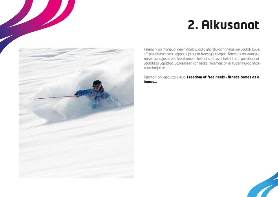 Telemark on kaunista katseltavaa, jossa edelleen hameen helmat saattavat heilahtaa ja pussihousut