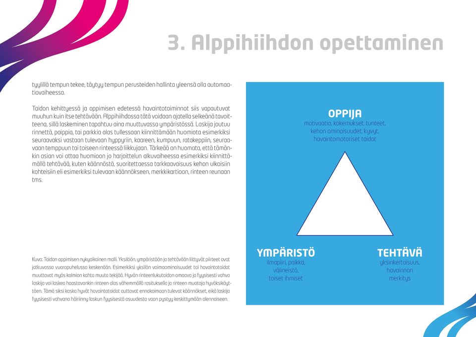 Alppihiihdossa tätä voidaan ajatella selkeänä tavoitteena, sillä laskeminen tapahtuu aina muuttuvassa ympäristössä.