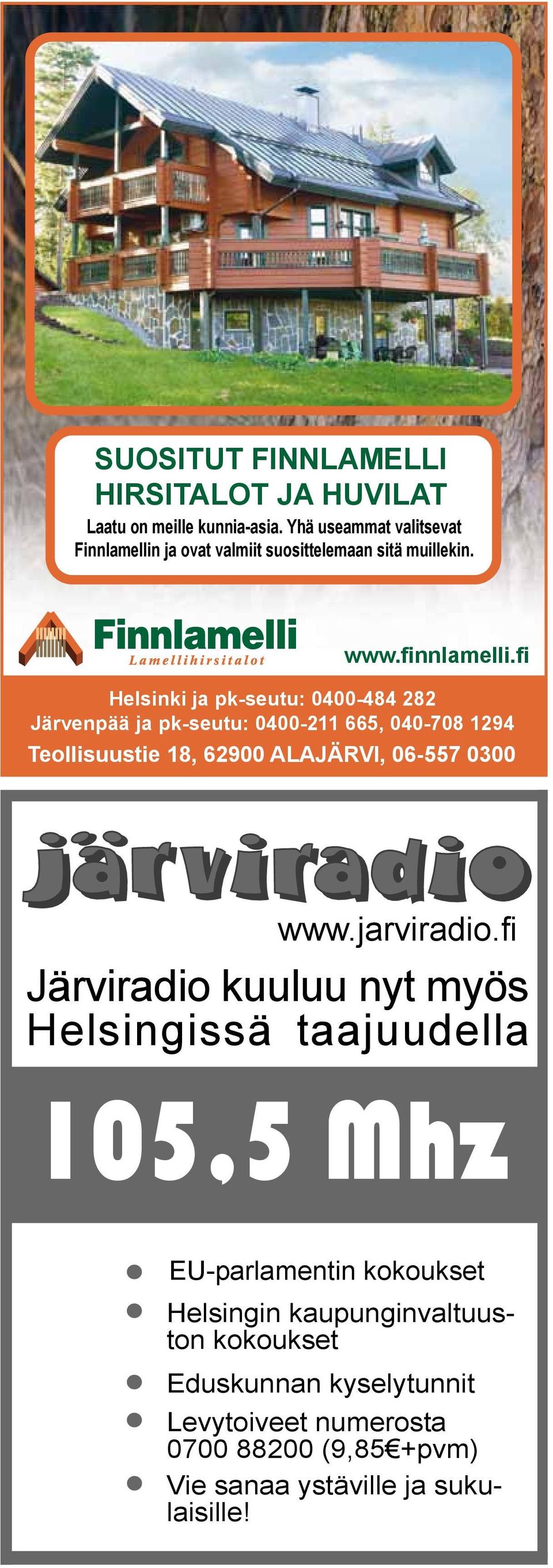 fi Helsinki ja pk-seutu: 0400-484 282 Järvenpää ja pk-seutu: 0400-211 665, 040-708 1294 Teollisuustie 18, 62900 ALAJÄRVI, 06-557 0300 www.