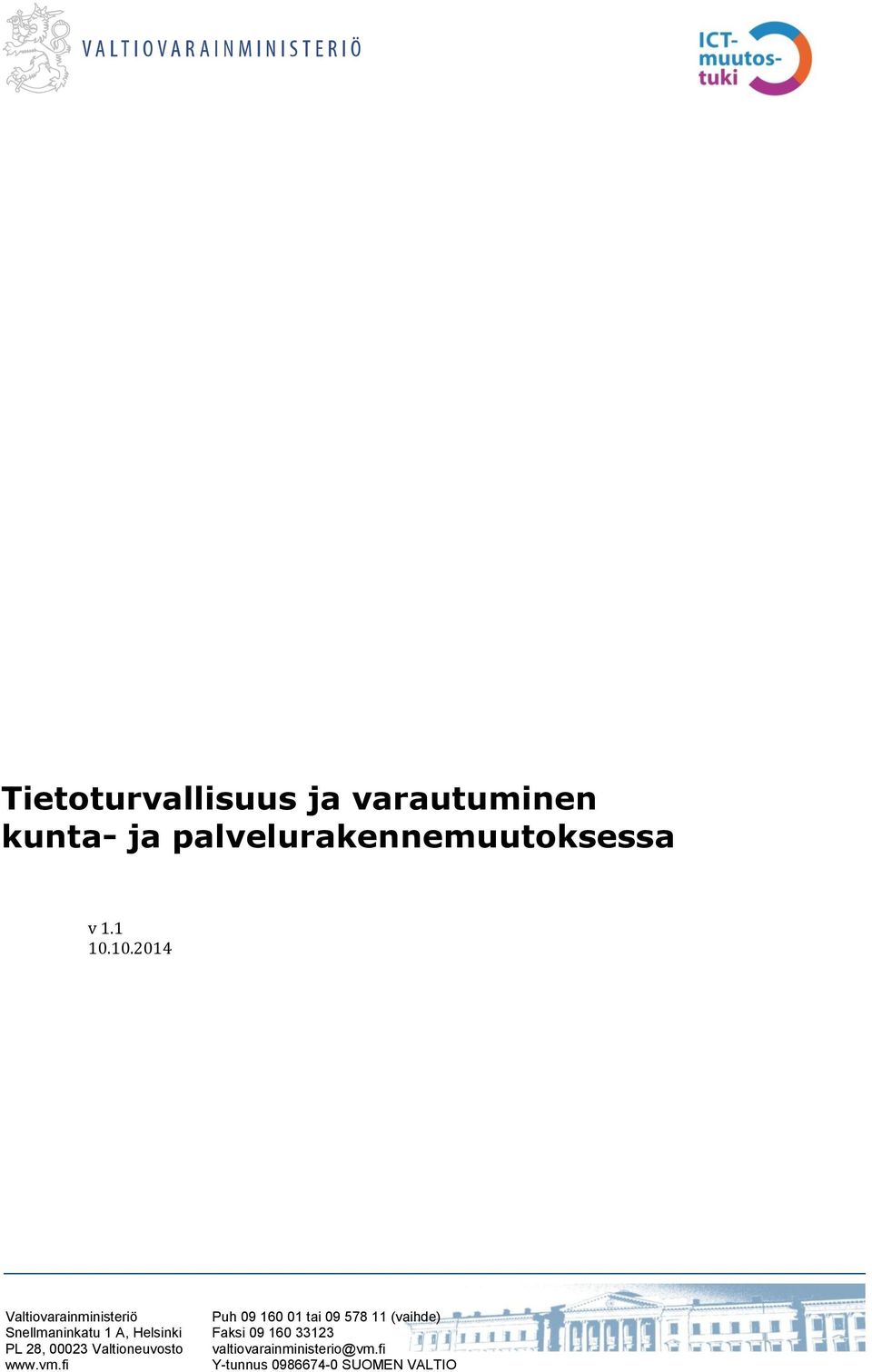 A, Helsinki Faksi 09 160 33123 PL 28, 00023 Valtioneuvosto valtiovarainministerio@vm.