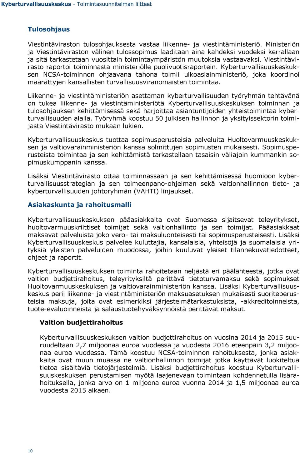 Viestintävirasto raportoi toiminnasta ministeriölle puolivuotisraportein.