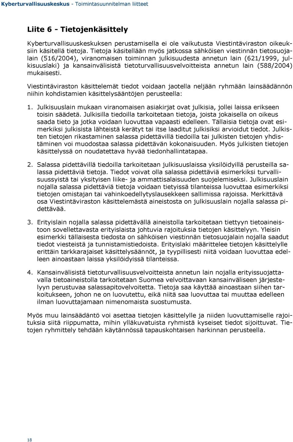 tietoturvallisuusvelvoitteista annetun lain (588/2004) mukaisesti.