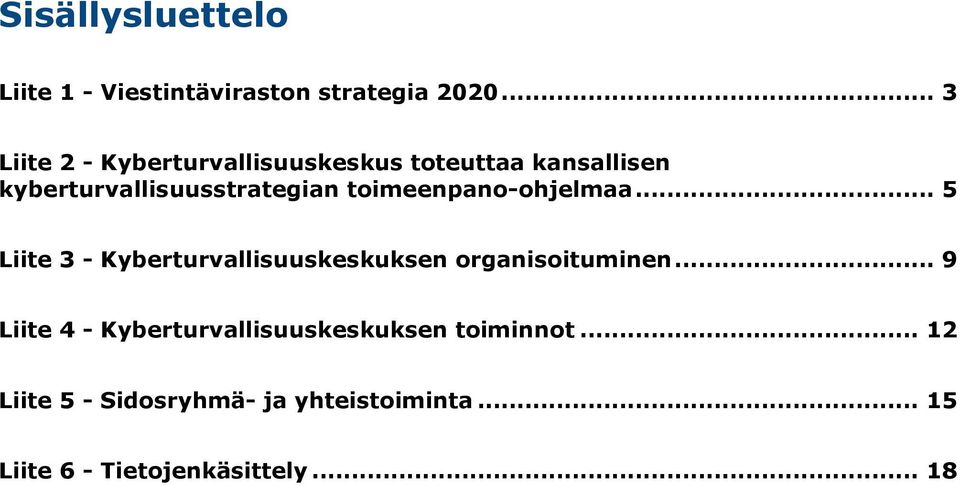 toimeenpano-ohjelmaa... 5 Liite 3 - Kyberturvallisuuskeskuksen organisoituminen.