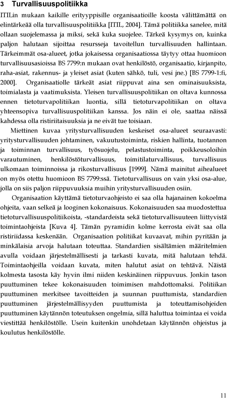 Tärkeimmät osa-alueet, jotka jokaisessa organisaatiossa täytyy ottaa huomioon turvallisuusasioissa BS 7799:n mukaan ovat henkilöstö, organisaatio, kirjanpito, raha-asiat, rakennus- ja yleiset asiat