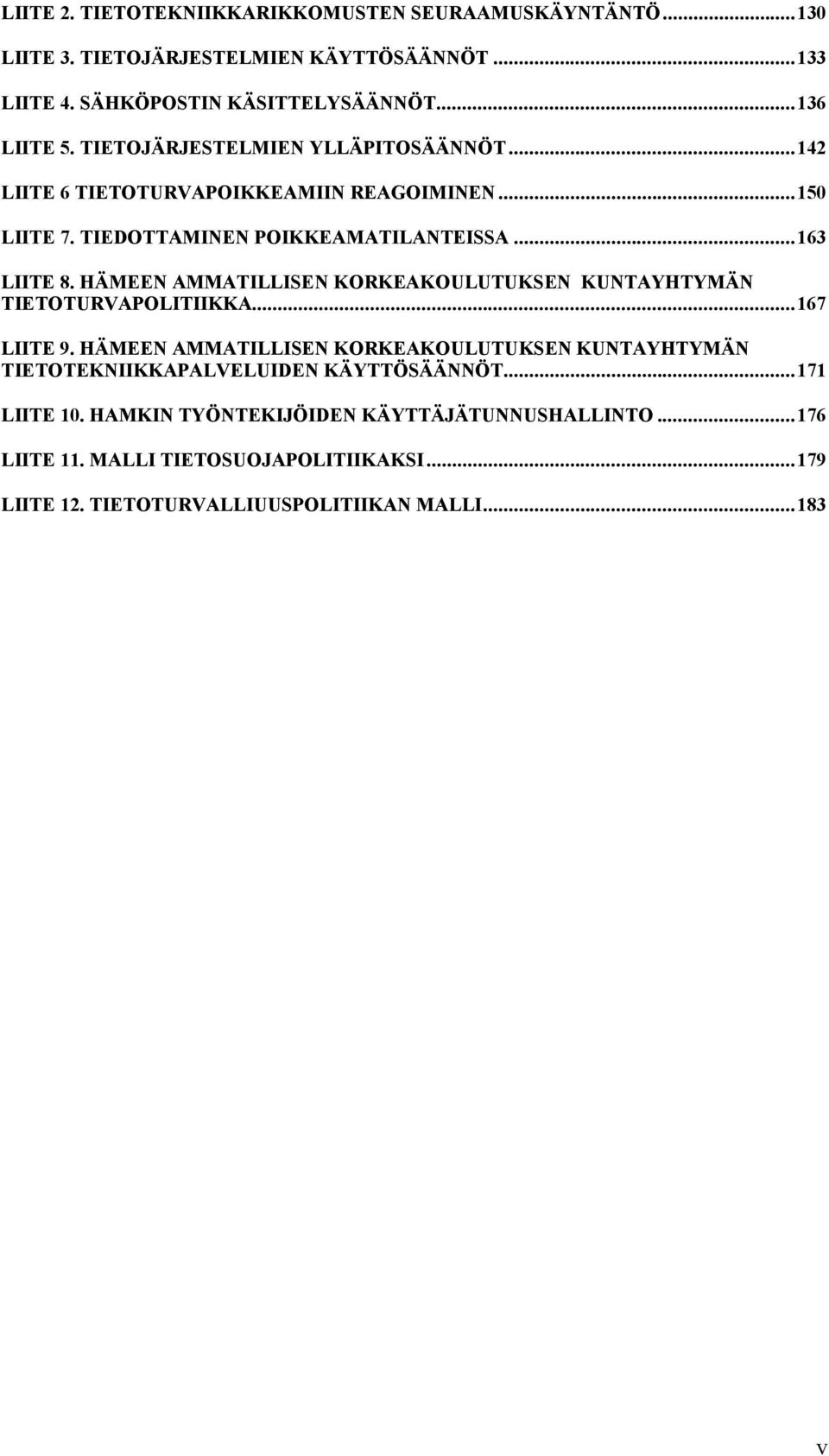 HÄMEEN AMMATILLISEN KORKEAKOULUTUKSEN KUNTAYHTYMÄN TIETOTURVAPOLITIIKKA...167 LIITE 9.