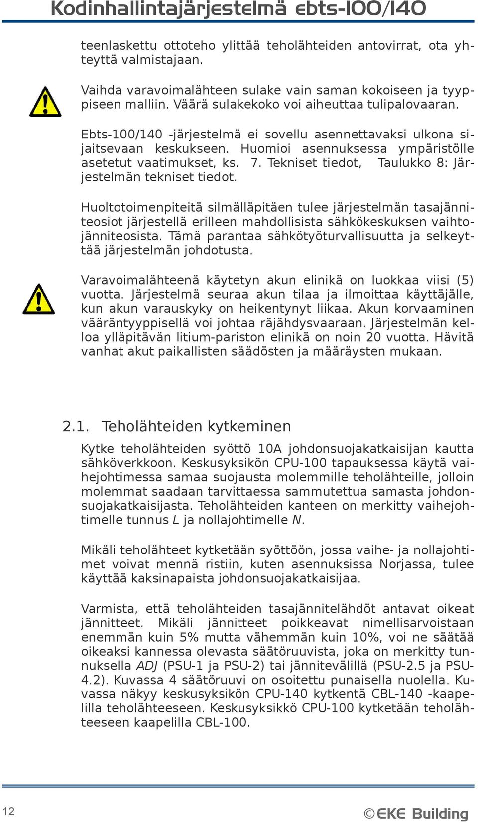 Tekniset tiedot, Taulukko 8: Järjestelmän tekniset tiedot. Huoltotoimenpiteitä silmälläpitäen tulee järjestelmän tasajänniteosiot järjestellä erilleen mahdollisista sähkökeskuksen vaihtojänniteosista.