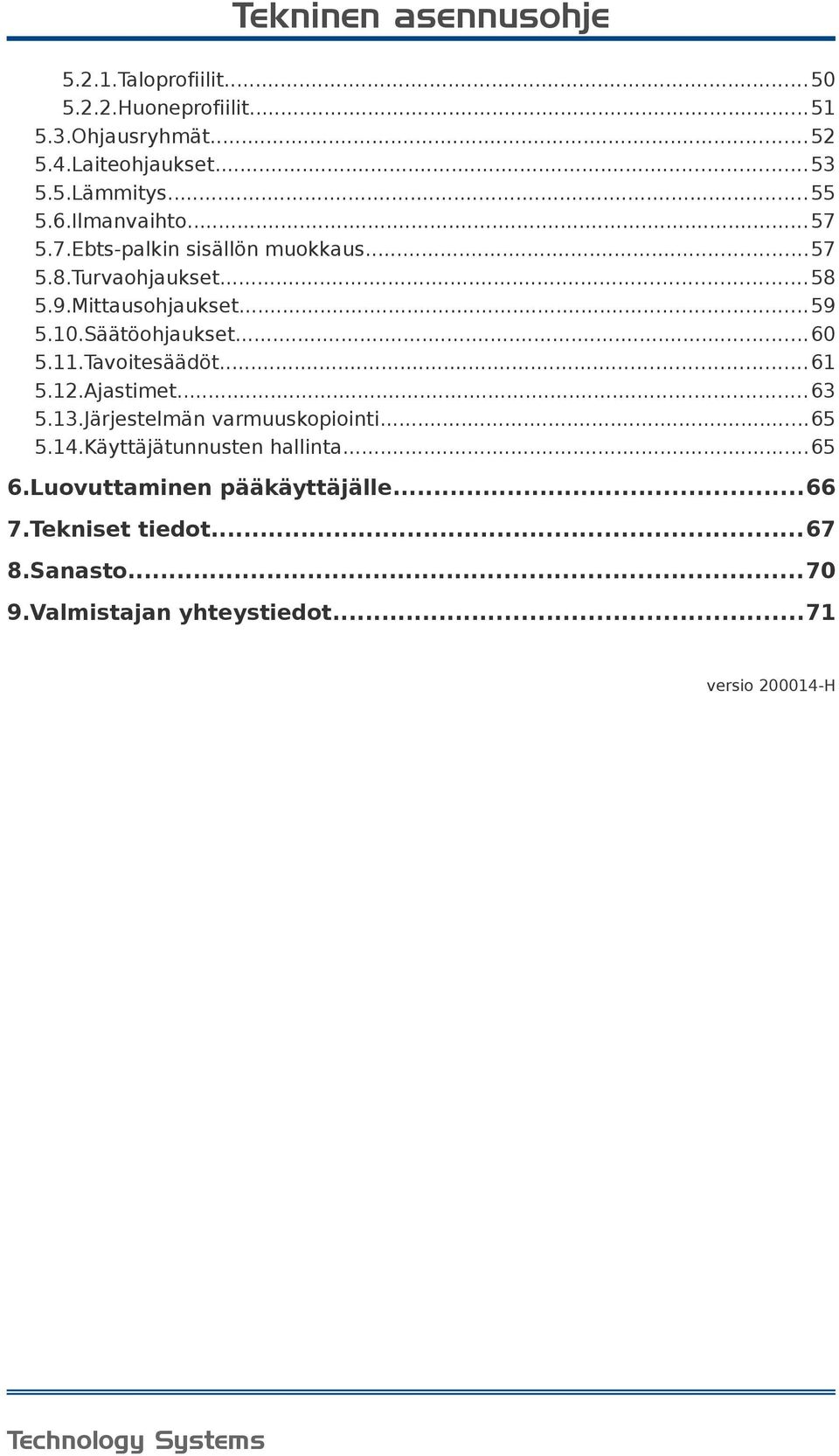 Säätöohjaukset... 60 5.11.Tavoitesäädöt... 61 5.12.Ajastimet... 63 5.13.Järjestelmän varmuuskopiointi...65 5.14.