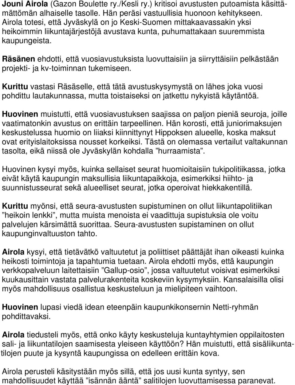 Räsänen ehdotti, että vuosiavustuksista luovuttaisiin ja siirryttäisiin pelkästään projekti- ja kv-toiminnan tukemiseen.