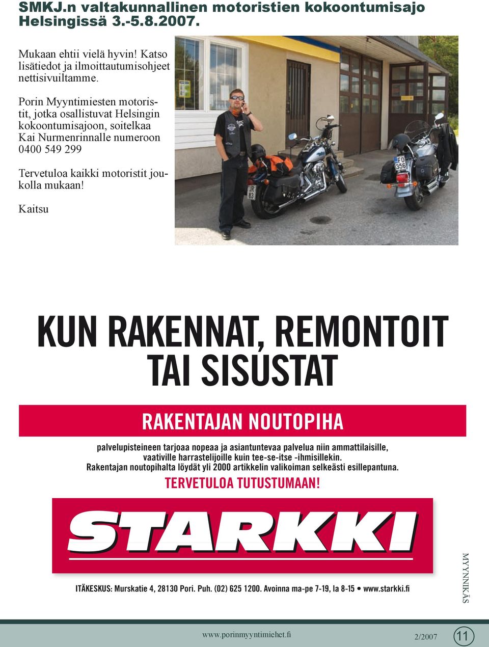 Kaitsu KUN RAKENNAT, REMONTOIT TAI SISUSTAT RAKENTAJAN NOUTOPIHA palvelupisteineen tarjoaa nopeaa ja asiantuntevaa palvelua niin ammattilaisille, vaativille harrastelijoille kuin