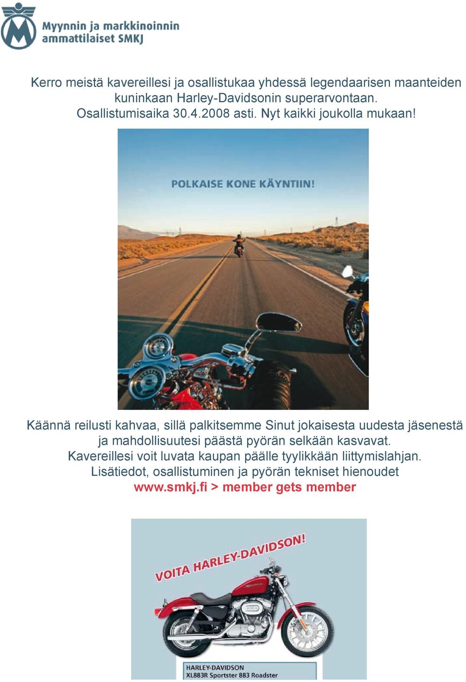 Käännä reilusti kahvaa, sillä palkitsemme Sinut jokaisesta uudesta jäsenestä ja mahdollisuutesi päästä pyörän
