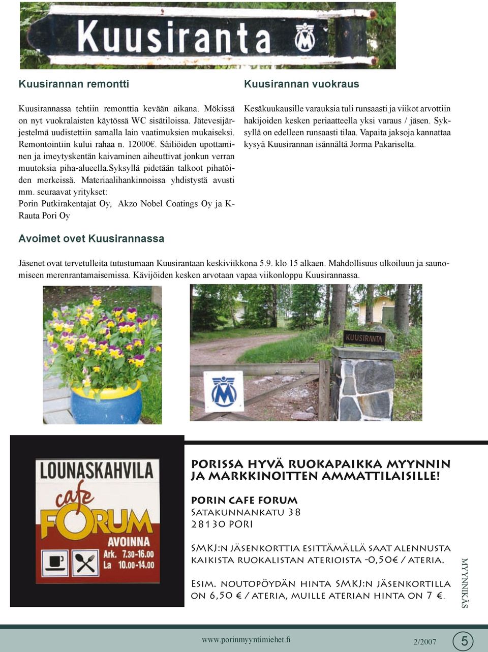 Materiaalihankinnoissa yhdistystä avusti mm.