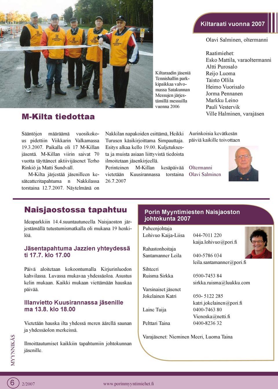 M-Kilta järjestää jäsenilleen kesäteatteritapahtuma n Nakkilassa torstaina 2.7.2007. Näytelmänä on Nakkilan napakoiden esittämä, Heikki Turusen käsikirjoittama Simpauttaja. Esitys alkaa kello 9.00. Kuljetuksesta ja muista asiaan liittyvistä tiedoista ilmoitetaan jäsenkirjeellä.
