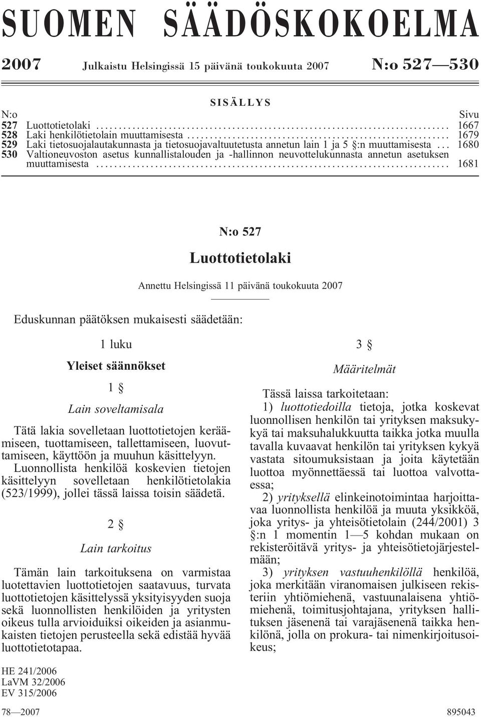 .. 1680 530 Valtioneuvoston asetus kunnallistalouden ja -hallinnon neuvottelukunnasta annetun asetuksen muuttamisesta.