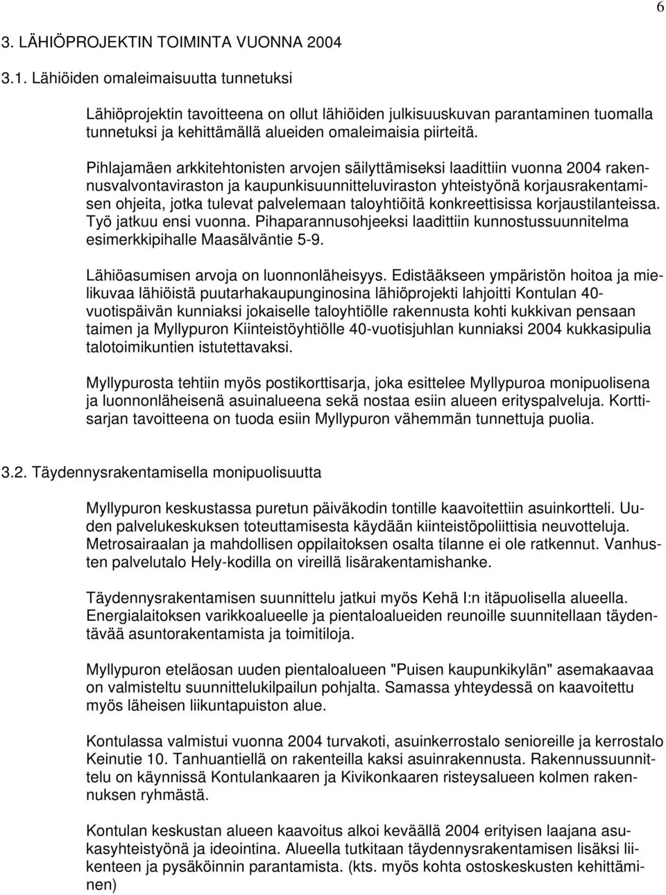 Pihlajamäen arkkitehtonisten arvojen säilyttämiseksi laadittiin vuonna 2004 rakennusvalvontaviraston ja kaupunkisuunnitteluviraston yhteistyönä korjausrakentamisen ohjeita, jotka tulevat palvelemaan