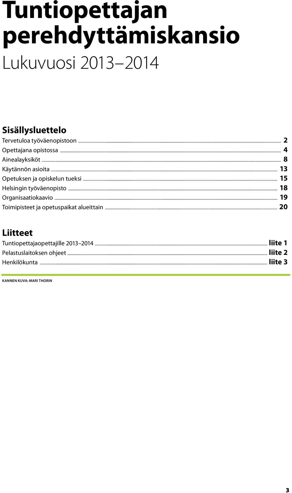 .. 15 Helsingin työväenopisto... 18 Organisaatiokaavio... 19 Toimipisteet ja opetuspaikat alueittain.