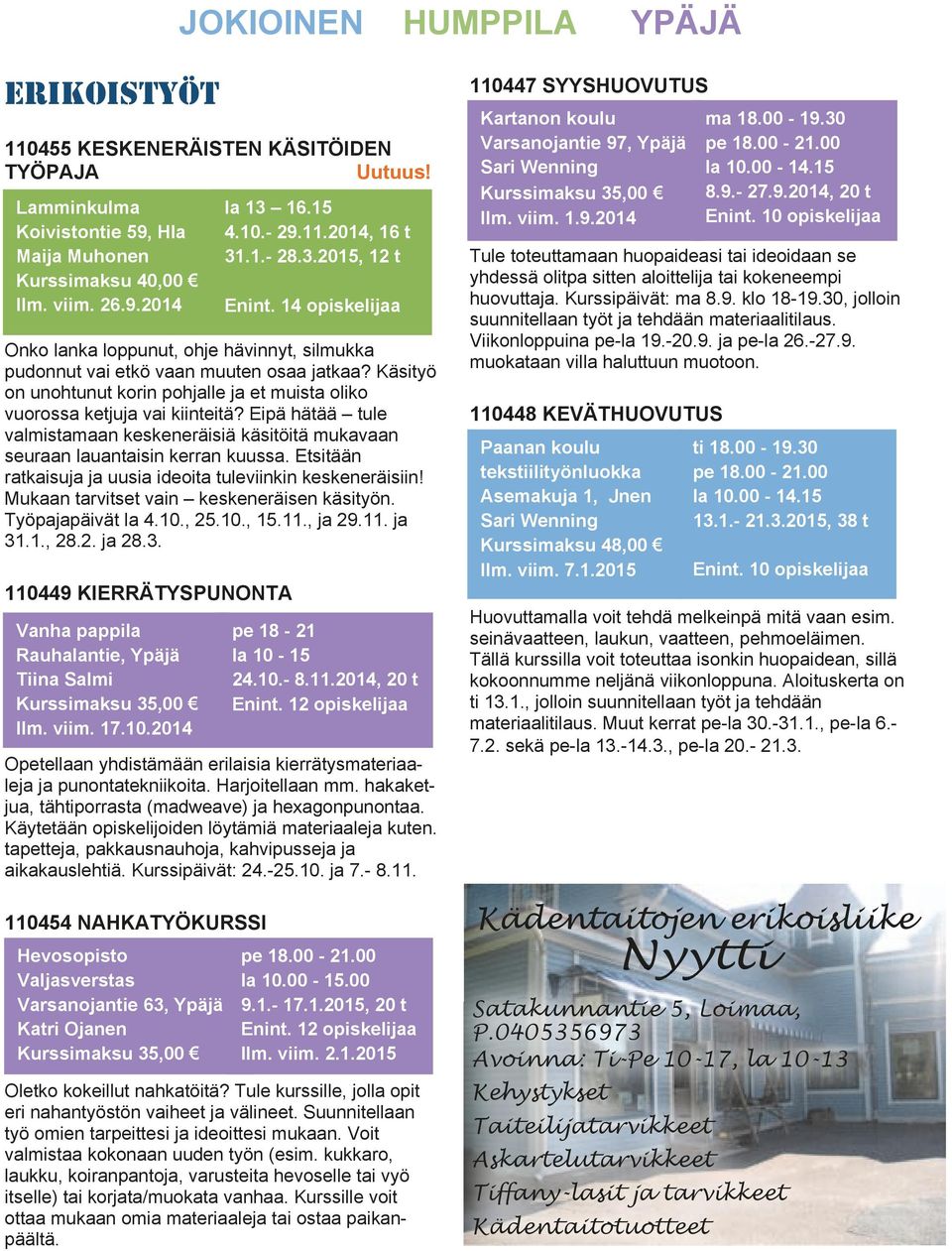 Käsityö on unohtunut korin pohjalle ja et muista oliko vuorossa ketjuja vai kiinteitä? Eipä hätää tule valmistamaan keskeneräisiä käsitöitä mukavaan seuraan lauantaisin kerran kuussa.
