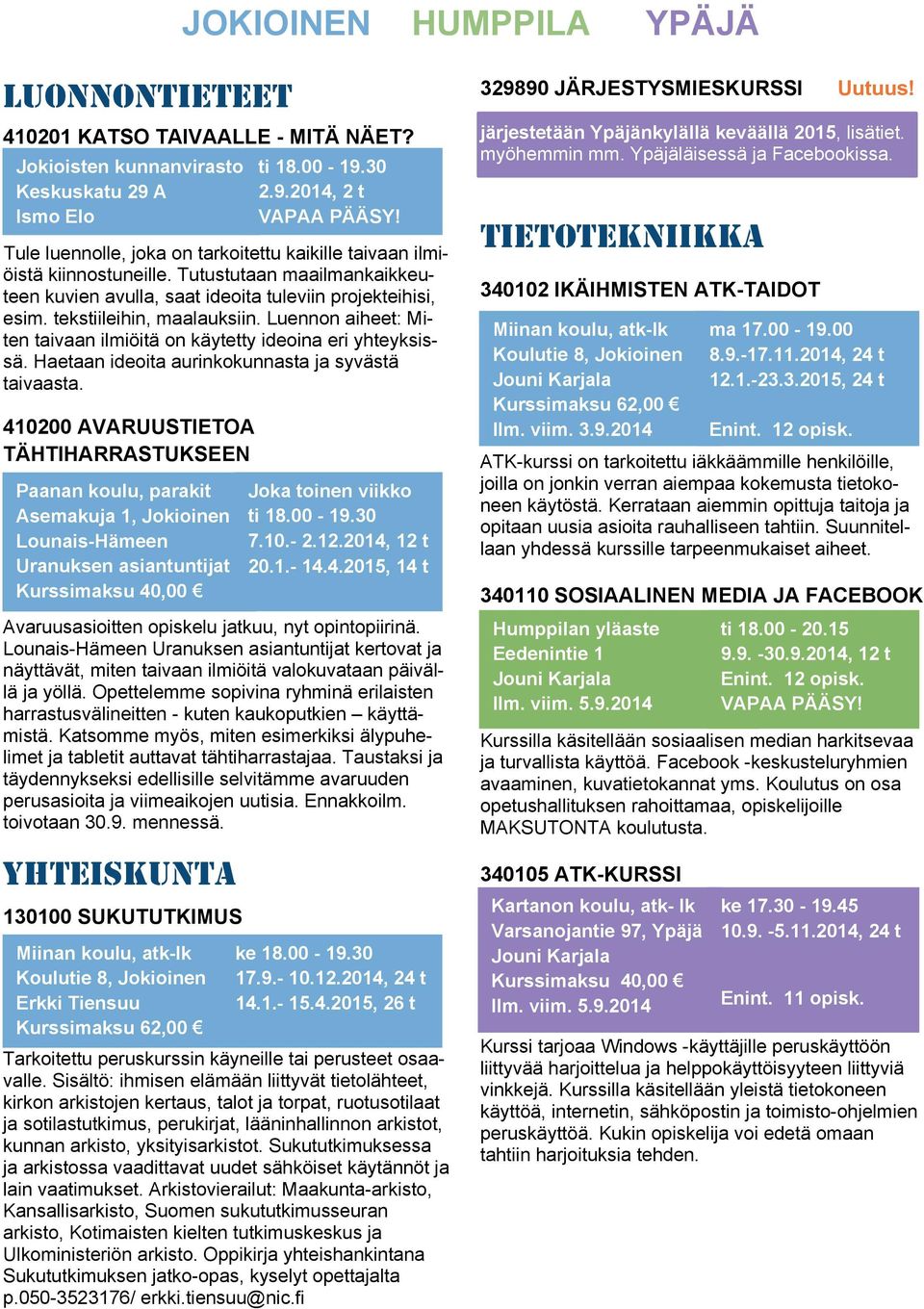 Tule luennolle, joka on tarkoitettu kaikille taivaan ilmiöistä kiinnostuneille. Tutustutaan maailmankaikkeuteen kuvien avulla, saat ideoita tuleviin projekteihisi, esim. tekstiileihin, maalauksiin.