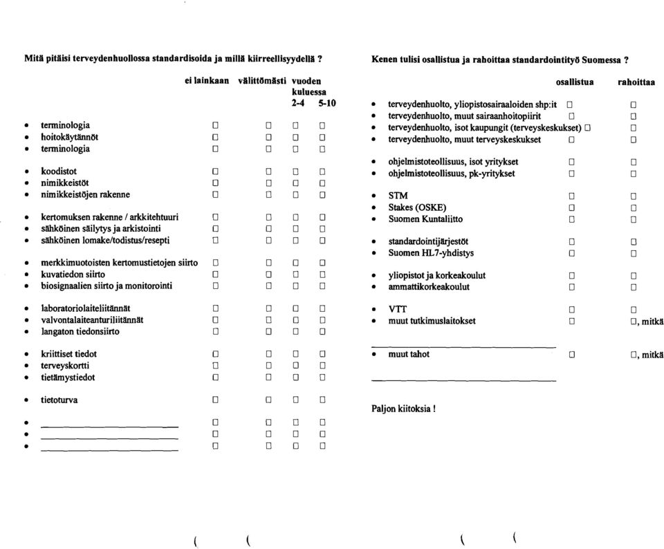 merkkimuotoisten kertomustietojen siirto kuvatiedon siirto biosignaalien siirto ja monitorointi ei lainkaan vuoden kuluessa 2-4 5-10 osallistua terveydenhuolto, yliopistosairaaloiden shp:it