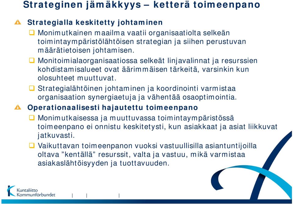 Strategialähtöinen johtaminen ja koordinointi varmistaa organisaation synergiaetuja ja vähentää osaoptimointia.