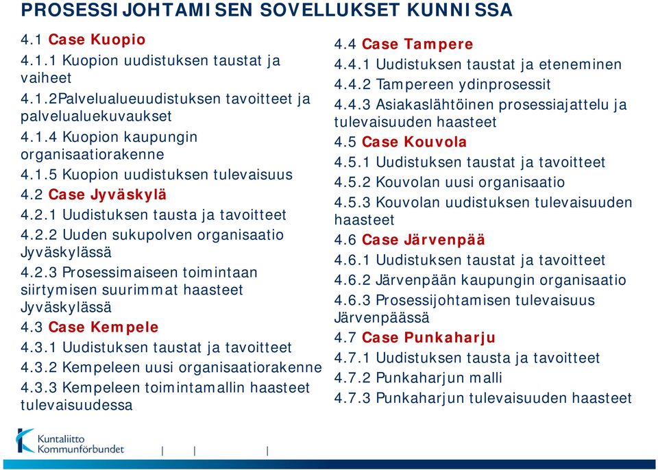 3 Case Kempele 4.3.1 Uudistuksen taustat ja tavoitteet 4.3.2 Kempeleen uusi organisaatiorakenne 4.3.3 Kempeleen toimintamallin haasteet tulevaisuudessa 4.4 Case Tampere 4.4.1 Uudistuksen taustat ja eteneminen 4.