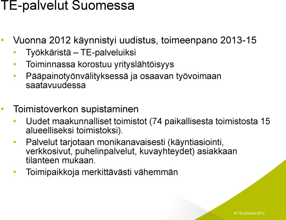 maakunnalliset toimistot (74 paikallisesta toimistosta 15 alueelliseksi toimistoksi).