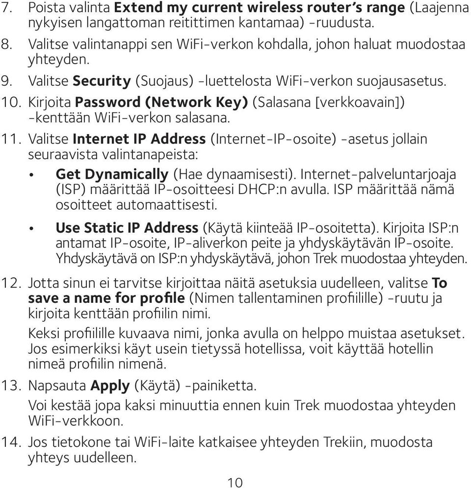 Kirjoita Password (Network Key) (Salasana [verkkoavain]) -kenttään WiFi-verkon salasana. 11.