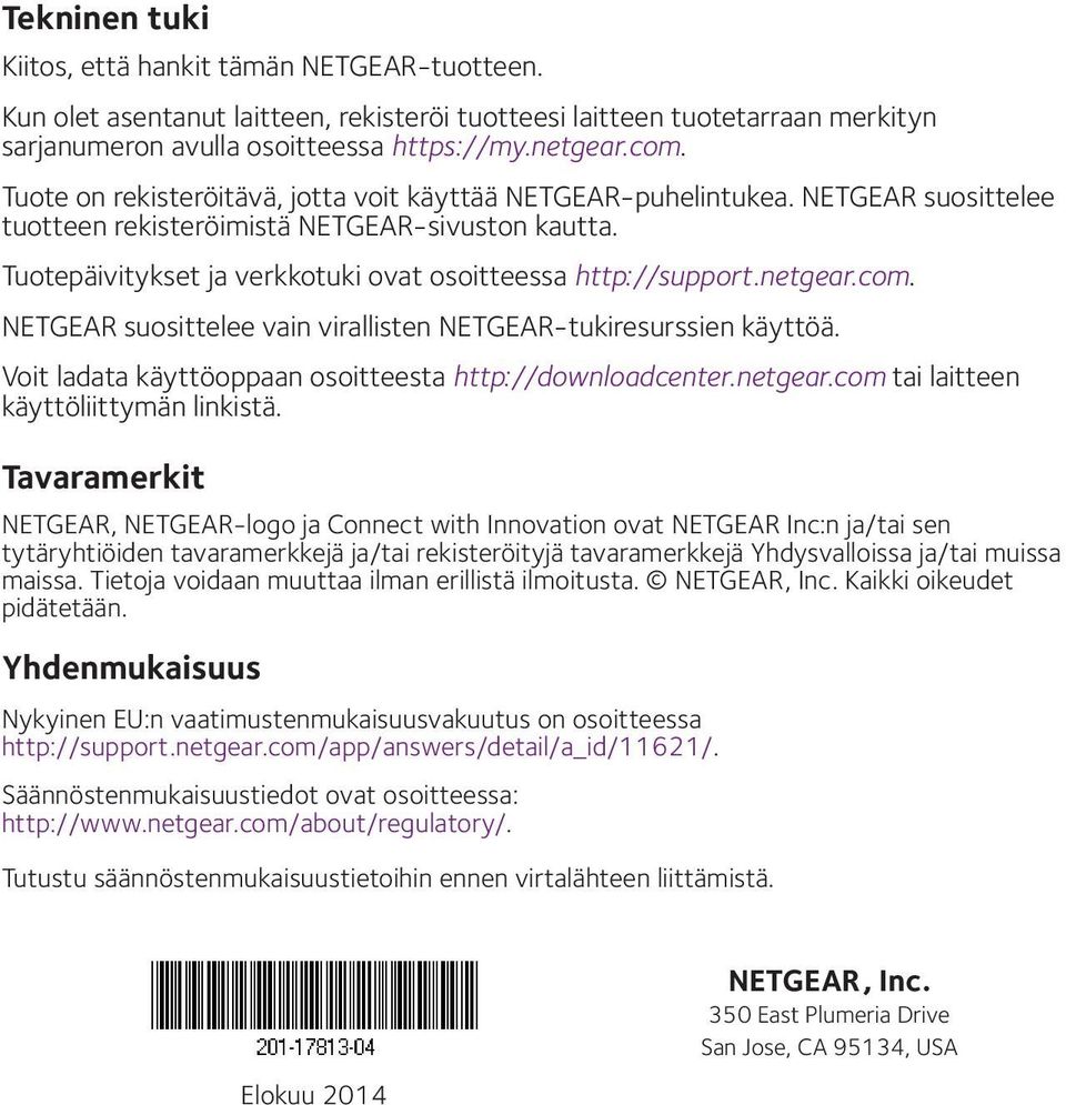 netgear.com. NETGEAR suosittelee vain virallisten NETGEAR-tukiresurssien käyttöä. Voit ladata käyttöoppaan osoitteesta http://downloadcenter.netgear.com tai laitteen käyttöliittymän linkistä.