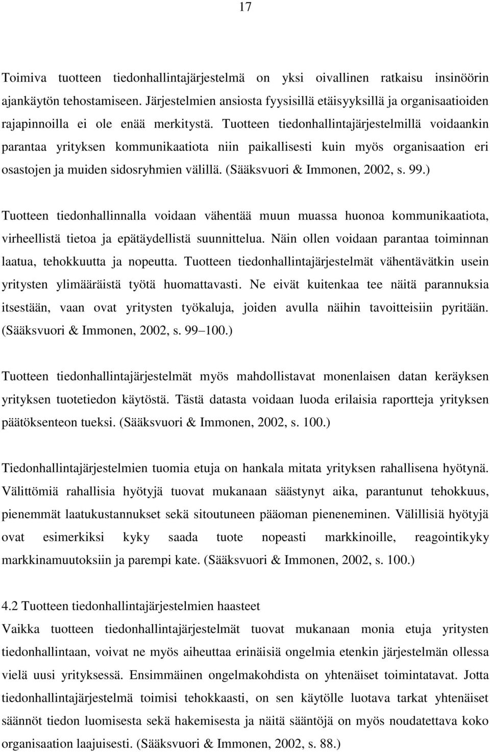 Tuotteen tiedonhallintajärjestelmillä voidaankin parantaa yrityksen kommunikaatiota niin paikallisesti kuin myös organisaation eri osastojen ja muiden sidosryhmien välillä.